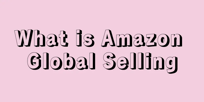 What is Amazon Global Selling