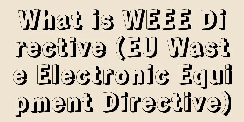 What is WEEE Directive (EU Waste Electronic Equipment Directive)