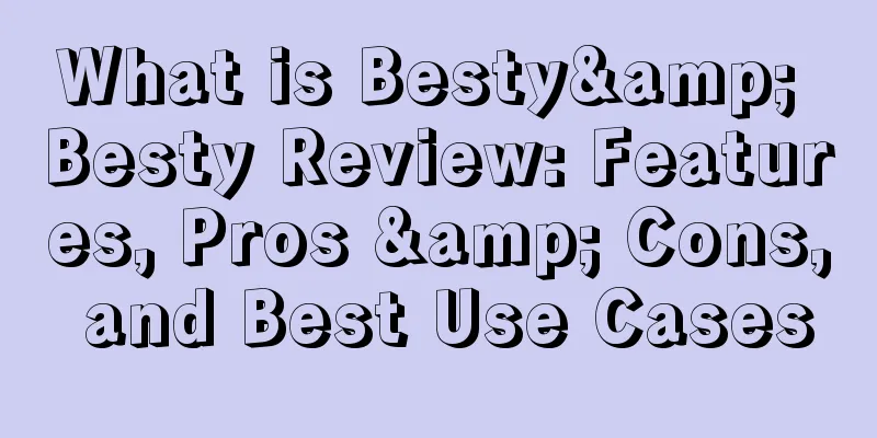 What is Besty& Besty Review: Features, Pros & Cons, and Best Use Cases