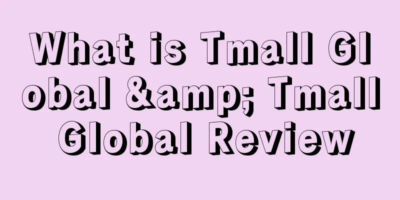 What is Tmall Global & Tmall Global Review