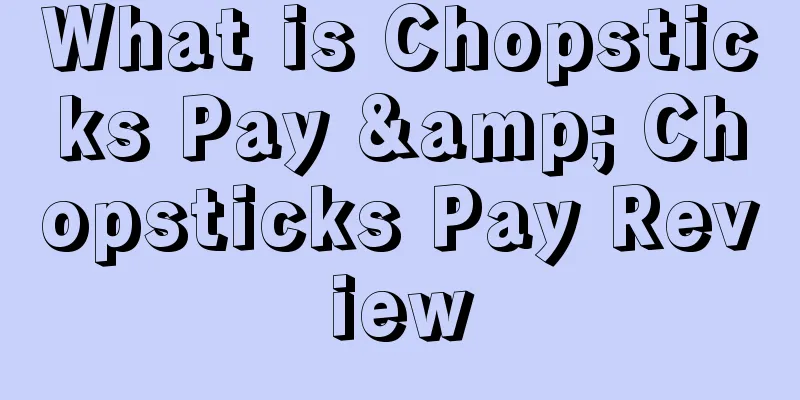 What is Chopsticks Pay & Chopsticks Pay Review
