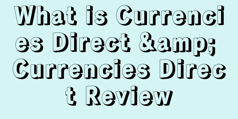 What is Currencies Direct & Currencies Direct Review
