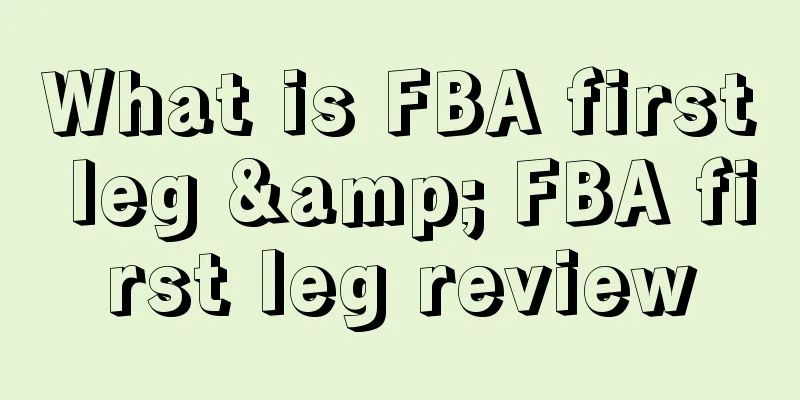 What is FBA first leg & FBA first leg review
