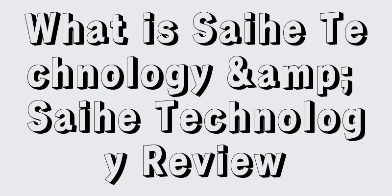 What is Saihe Technology & Saihe Technology Review