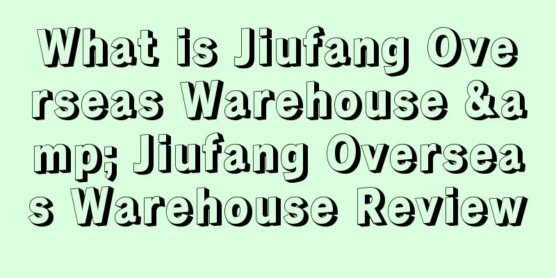 What is Jiufang Overseas Warehouse & Jiufang Overseas Warehouse Review