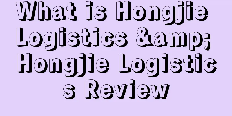 What is Hongjie Logistics & Hongjie Logistics Review