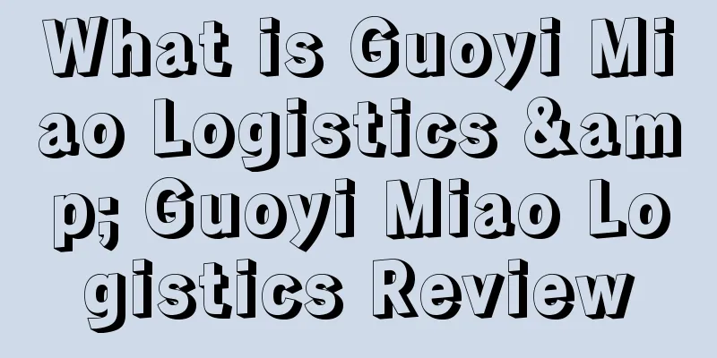 What is Guoyi Miao Logistics & Guoyi Miao Logistics Review