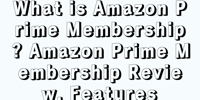 What is Amazon Prime Membership? Amazon Prime Membership Review, Features