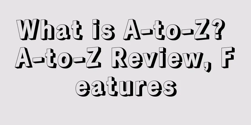 What is A-to-Z? A-to-Z Review, Features