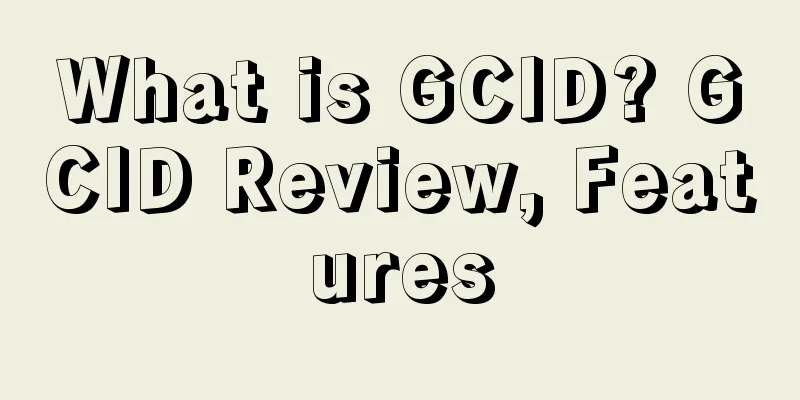 What is GCID? GCID Review, Features