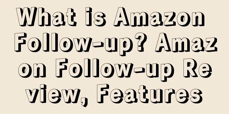 What is Amazon Follow-up? Amazon Follow-up Review, Features