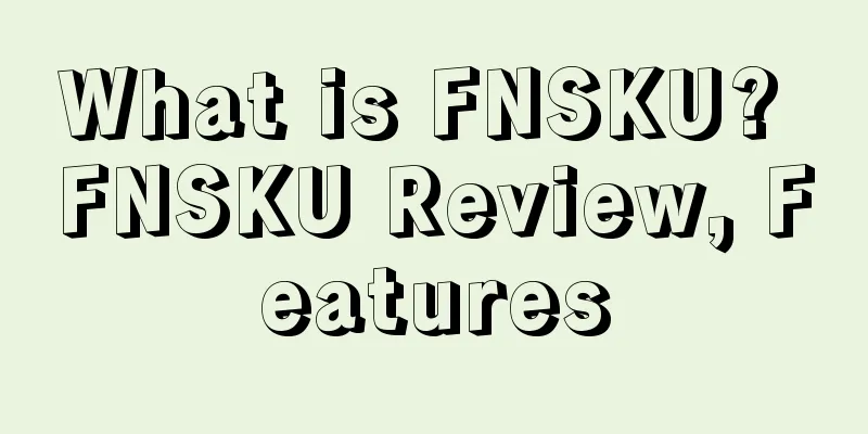 What is FNSKU? FNSKU Review, Features