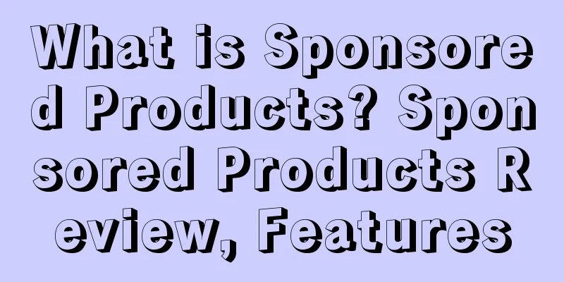 What is Sponsored Products? Sponsored Products Review, Features