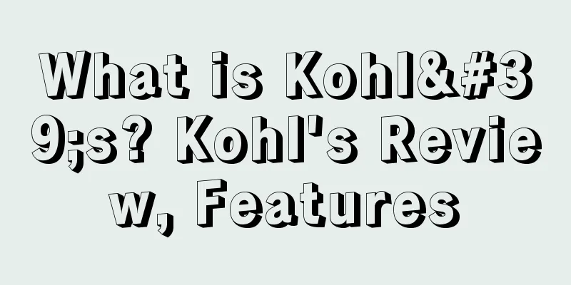 What is Kohl's? Kohl's Review, Features