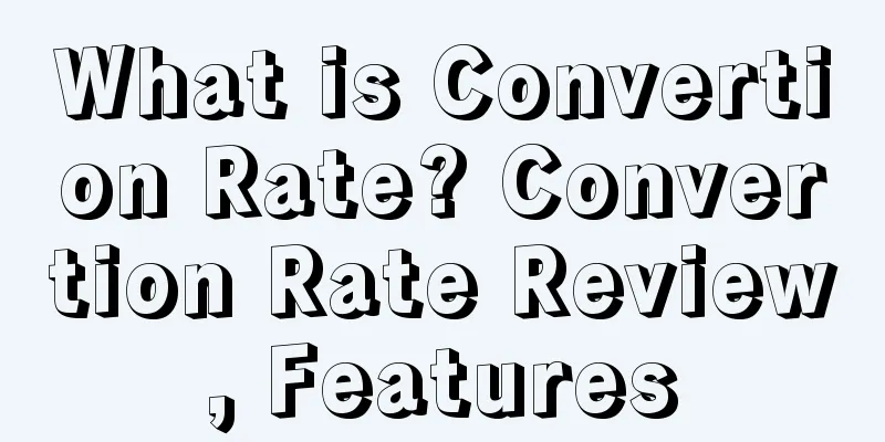 What is Convertion Rate? Convertion Rate Review, Features