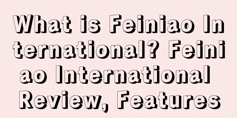 What is Feiniao International? Feiniao International Review, Features