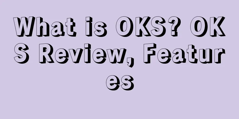 What is OKS? OKS Review, Features