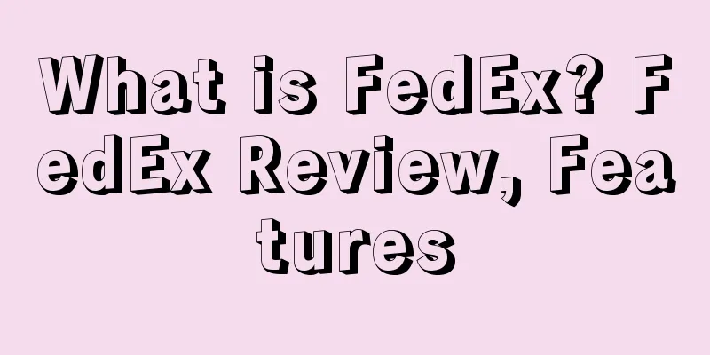 What is FedEx? FedEx Review, Features