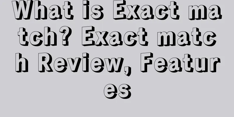What is Exact match? Exact match Review, Features