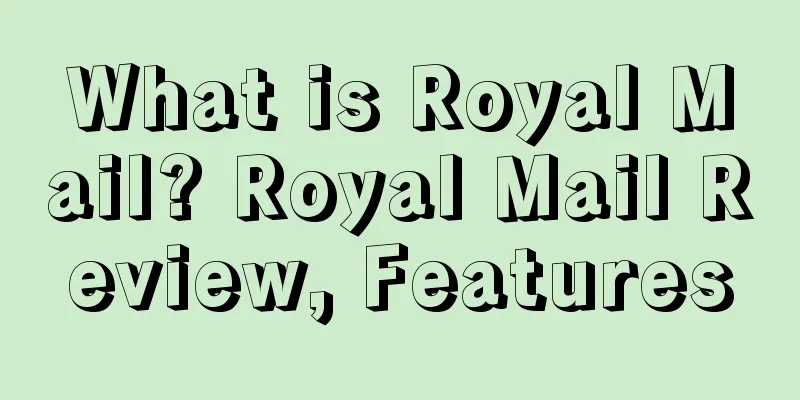 What is Royal Mail? Royal Mail Review, Features