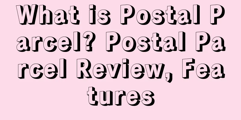 What is Postal Parcel? Postal Parcel Review, Features