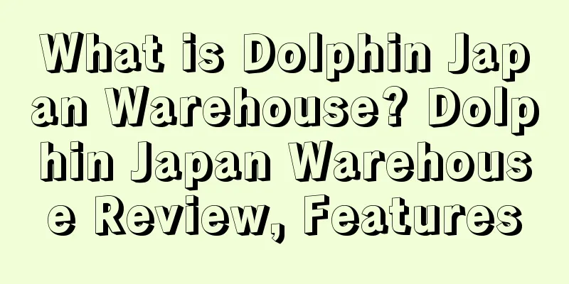 What is Dolphin Japan Warehouse? Dolphin Japan Warehouse Review, Features