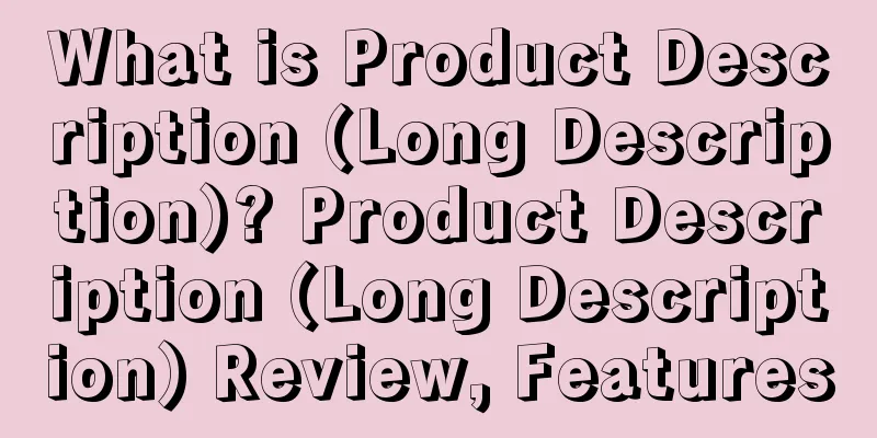 What is Product Description (Long Description)? Product Description (Long Description) Review, Features