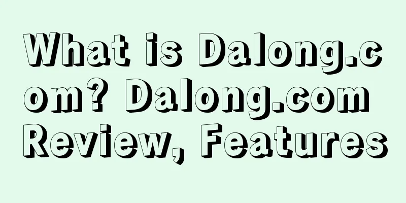 What is Dalong.com? Dalong.com Review, Features