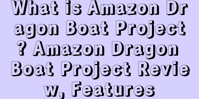 What is Amazon Dragon Boat Project? Amazon Dragon Boat Project Review, Features