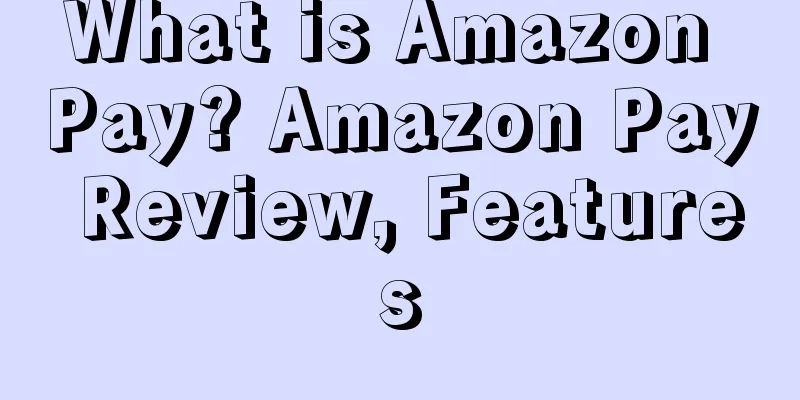 What is Amazon Pay? Amazon Pay Review, Features