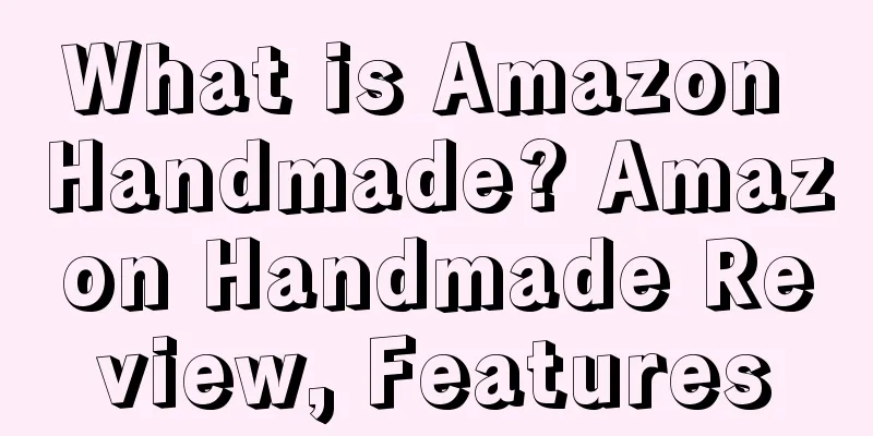 What is Amazon Handmade? Amazon Handmade Review, Features