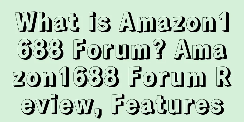 What is Amazon1688 Forum? Amazon1688 Forum Review, Features