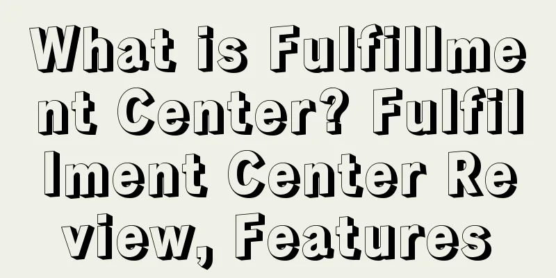 What is Fulfillment Center? Fulfillment Center Review, Features