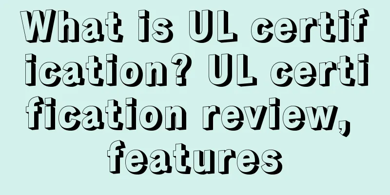 What is UL certification? UL certification review, features