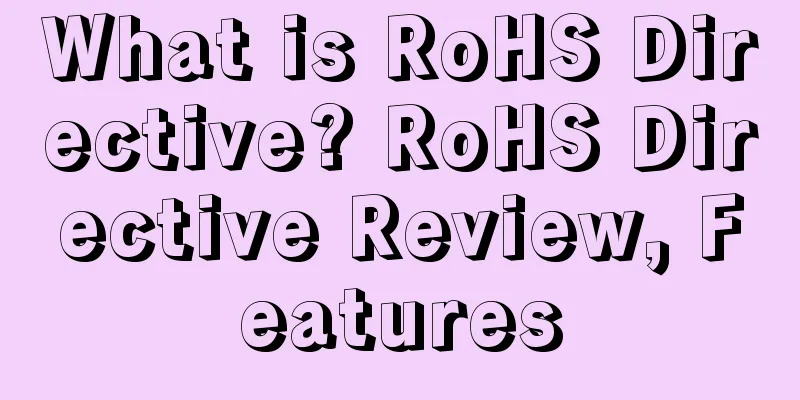 What is RoHS Directive? RoHS Directive Review, Features