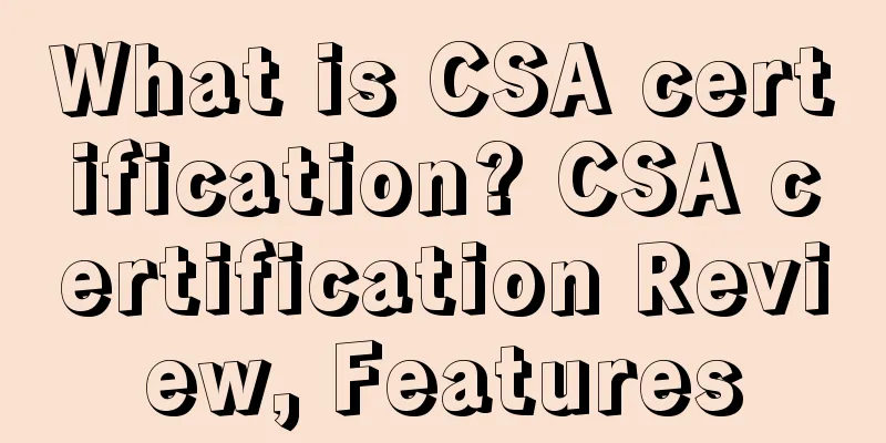 What is CSA certification? CSA certification Review, Features