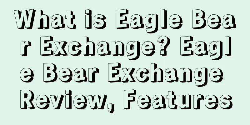 What is Eagle Bear Exchange? Eagle Bear Exchange Review, Features