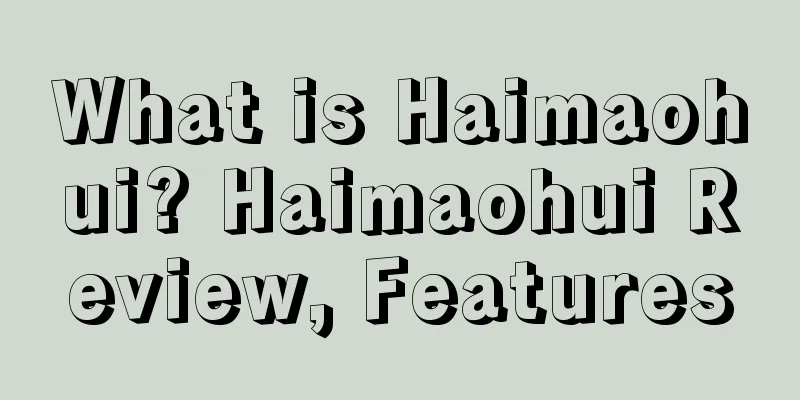 What is Haimaohui? Haimaohui Review, Features