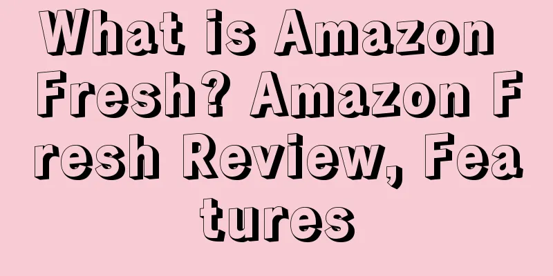 What is Amazon Fresh? Amazon Fresh Review, Features
