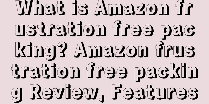 What is Amazon frustration free packing? Amazon frustration free packing Review, Features