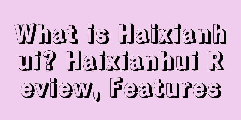 What is Haixianhui? Haixianhui Review, Features