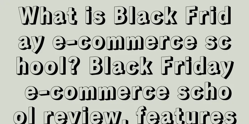 What is Black Friday e-commerce school? Black Friday e-commerce school review, features