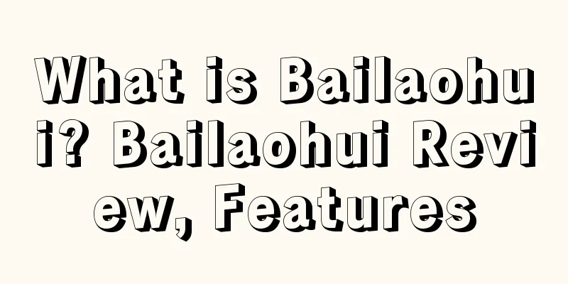 What is Bailaohui? Bailaohui Review, Features