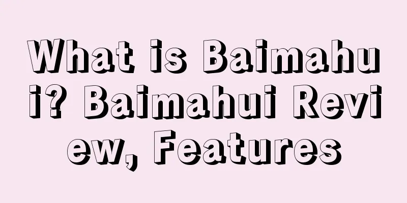 What is Baimahui? Baimahui Review, Features