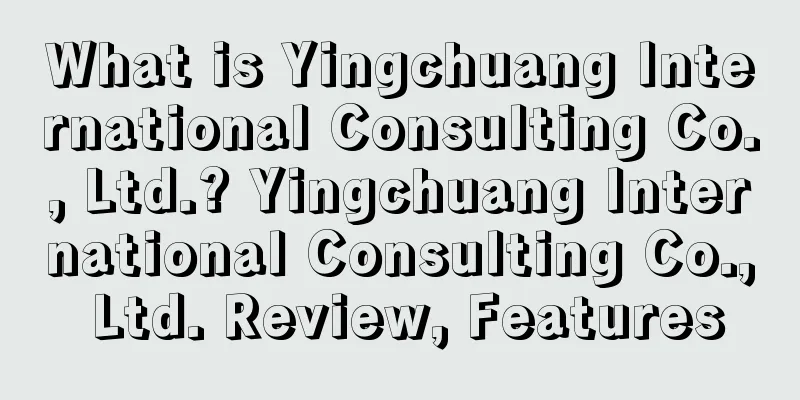 What is Yingchuang International Consulting Co., Ltd.? Yingchuang International Consulting Co., Ltd. Review, Features