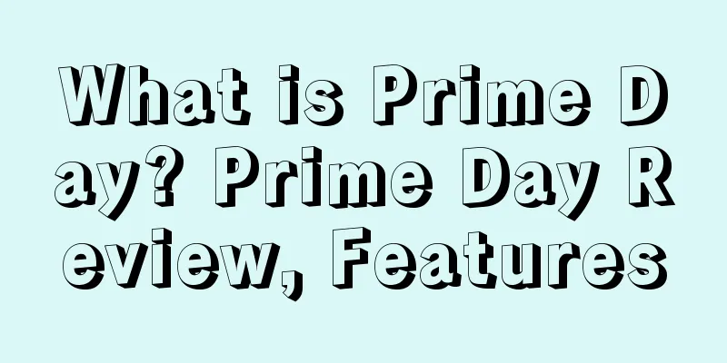 What is Prime Day? Prime Day Review, Features