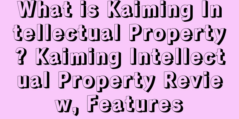 What is Kaiming Intellectual Property? Kaiming Intellectual Property Review, Features