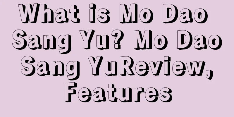 What is Mo Dao Sang Yu? Mo Dao Sang YuReview, Features