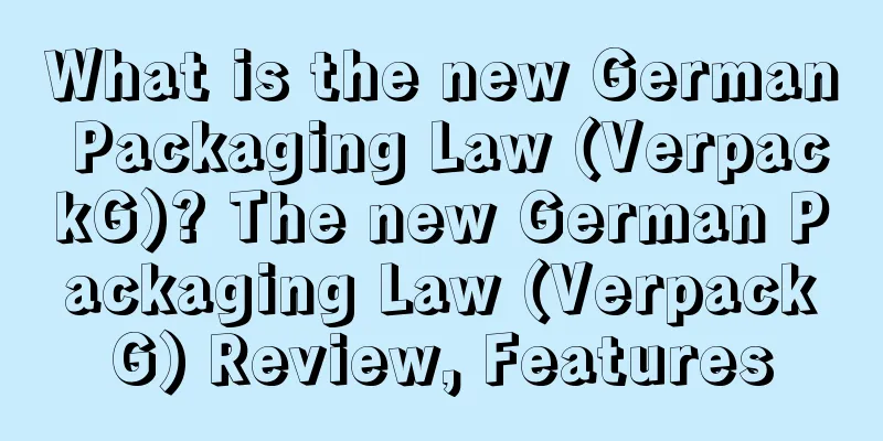 What is the new German Packaging Law (VerpackG)? The new German Packaging Law (VerpackG) Review, Features