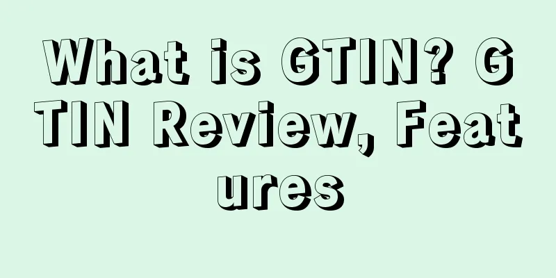 What is GTIN? GTIN Review, Features